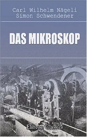 das mikroskop theorie und anwendung desselben 1st edition carl wilhelm nageli 0543819787, 978-0543819789