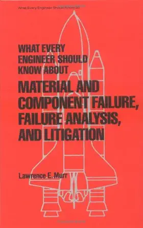 what every engineer should know about material and component failure failure analysis and litigation 1st