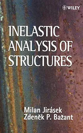 inelastic analysis of structures 1st edition milan jirasek ,zdenek p bazant 0471987166, 978-0471987161