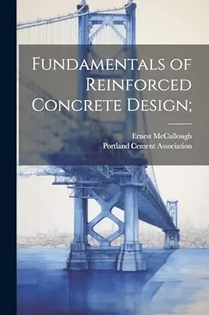 fundamentals of reinforced concrete design 1st edition ernest 1867 mccullough ,portland cement association