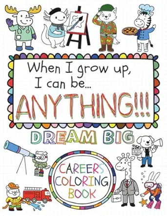 dream big when i grow up i can be anything the childrens big coloring book of careers jobs and professions