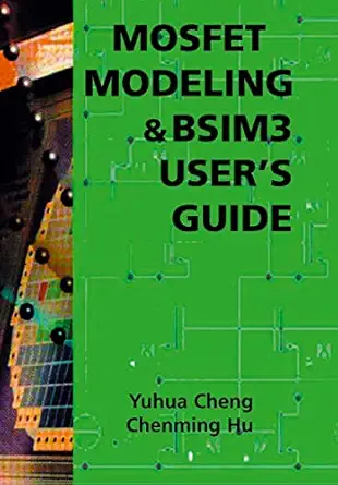 mosfet modeling and bsim3 usera s guide 1st edition yuhua cheng ,chenming hu 0792385756, 978-0792385752