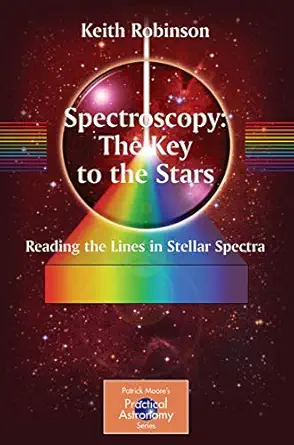 spectroscopy the key to the stars reading the lines in stellar spectra 1st edition keith robinson 0387367861,