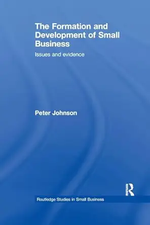 the formation and development of small business issues and evidence 1st edition peter johnson 1138974536,