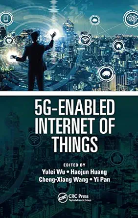 5g enabled internet of things 1st edition yulei wu ,haojun huang ,cheng xiang wang ,yi pan 1032401427,