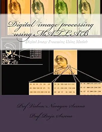 digital image processing using matlab 1st edition prof vishnu narayan saxena ,prof pooja saxena 1523488700,