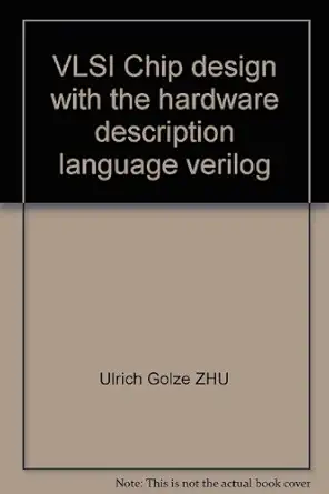 vlsi chip design with the hardware description language verilog 1st edition ulrich golze zhu 7810775510,
