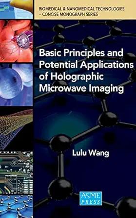 basic principles and potential applications of holographic microwave imaging 1st edition lulu wang