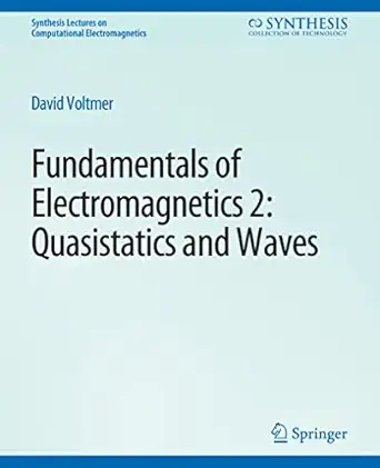 fundamentals of electromagnetics 2 quasistatics and waves 1st edition david voltmer 3031005724, 978-3031005725