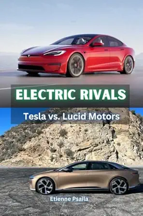 electric rivals tesla vs lucid motors 1st edition etienne psaila 1923393499, 978-1923393493