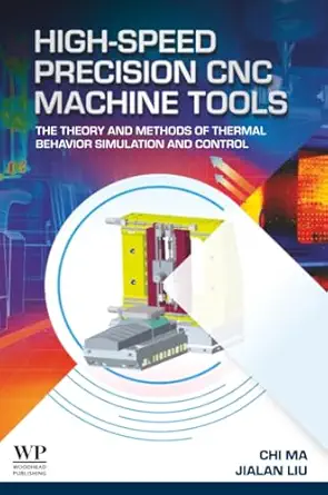 high speed precision cnc machine tools the theory and methods of thermal behavior simulation and control 1st