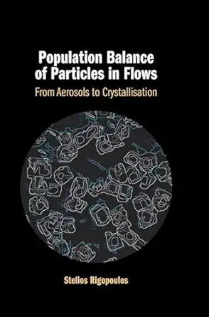 population balance of particles in flows from aerosols to crystallisation 1st edition stelios rigopoulos