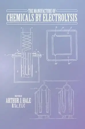 the manufacture of chemicals by electrolysis 1st edition arthur j hale 1603220542, 978-1603220545
