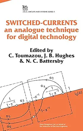 switched currents an analogue technique for digital technology 1st edition c toumazou ,j b hughes ,n c