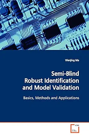 semi blind robust identification and model validation basics methods and applications 1st edition wenjing ma