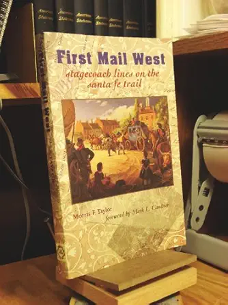 first mail west stagecoach lines on the santa fe trail 1st edition morris f taylor 0826321038, 978-0826321039