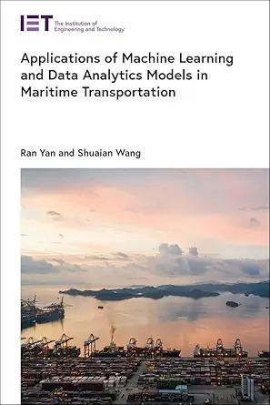 applications of machine learning and data analytics models in maritime transportation 1st edition ran yan