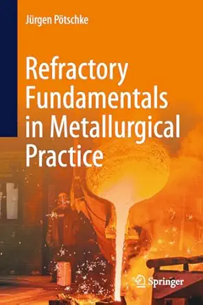 refractory fundamentals in metallurgical practice 1st edition ja 1/4rgen pa tschke 3031637089, 978-3031637087