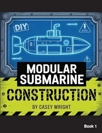 diy modular submarine construction 1st edition casey wright 1998545865, 978-1998545865