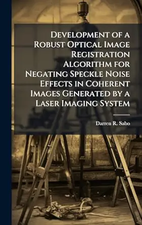 development of a robust optical image registration algorithm for negating speckle noise effects in coherent