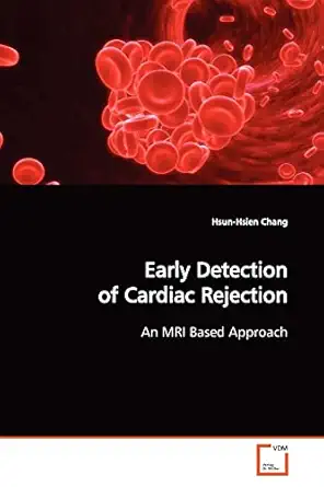 early detection of cardiac rejection an mri based approach 1st edition hsun hsien chang 3639172876,