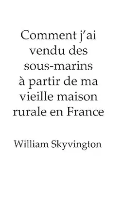 comment jai vendu des sous marins a partir de ma vieille maison rurale en france how i sold submarines from
