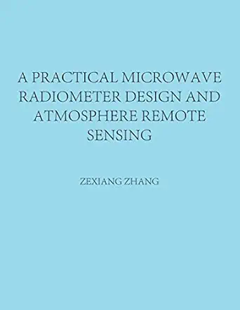 a practical microwave radiometer design and atmosphere remote sensing 1st edition zexiang zhang 1664266127,