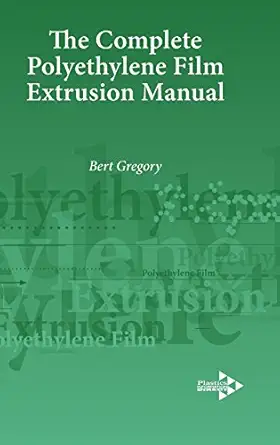 the complete polyethylene film extrusion manual 1st edition bert gregory 1906479127, 978-1906479121