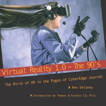 virtual reality 1 0 the 90s the birth of vr in the pages of cyberedge journal 1st edition ben delaney ,thomas