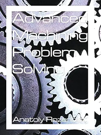 advanced machining problem solving 1st edition anatoly rozenblat 1588203425, 978-1588203427