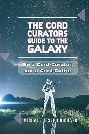 the cord curators guide to the galaxy a modern fable about cable streaming and how to curate entertainment