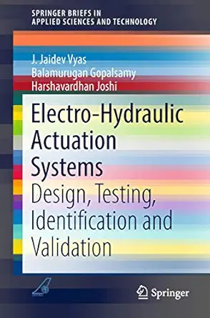 electro hydraulic actuation systems design testing identification and validation 1st edition j jaidev vyas