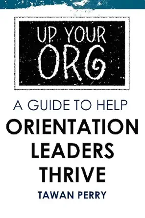 up your org a guide to help orientation leaders thrive 1st edition tawan m perry 1468185551, 978-1468185553
