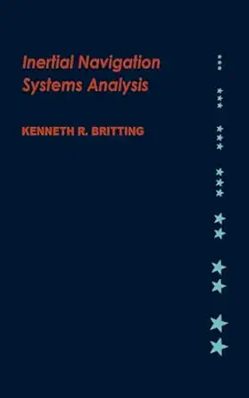 inertial navigation systems analysis 1st edition kenneth r britting 1608070786, 978-1608070787