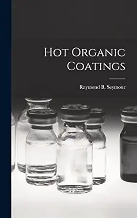 hot organic coatings 1st edition raymond b seymour 101371654x, 978-1013716546
