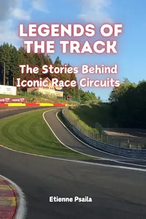 legends of the track the stories behind iconic race circuits 1st edition etienne psaila 1923393421,