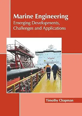 marine engineering emerging developments challenges and applications 1st edition timothy chapman 1641168064,