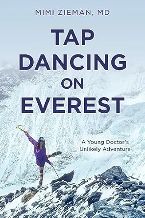 Tap Dancing On Everest A Young Doctors Unlikely Adventure