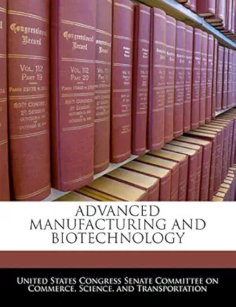 advanced manufacturing and biotechnology 1st edition united states congress senate committee 1240501277,
