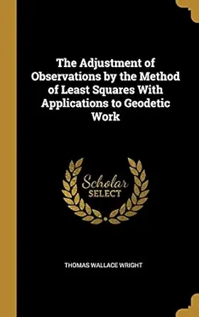 the adjustment of observations by the method of least squares with applications to geodetic work 1st edition