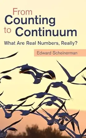 from counting to continuum what are real numbers really 1st edition edward scheinerman 1009538640,
