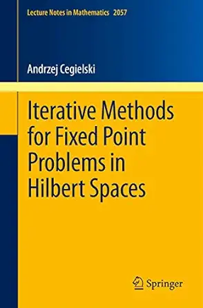 iterative methods for fixed point problems in hilbert spaces 1st edition andrzej cegielski 3642309003,