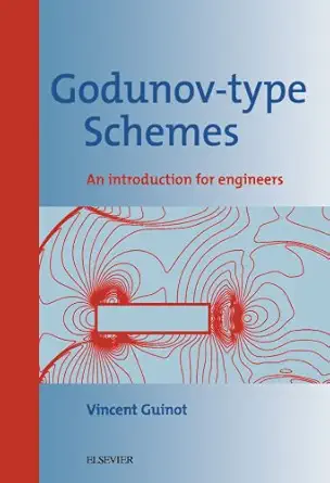 godunov type schemes an introduction for engineers 1st edition vincent guinot 0444540180, 978-0444540188