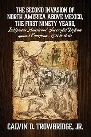 the second invasion of north america above mexico the first ninety years indigenous americans successful