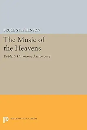 the music of the heavens keplers harmonic astronomy 1st edition bruce stephenson 0691605963, 978-0691605968