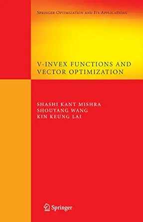 v invex functions and vector optimization 1st edition shashi k mishra ,shouyang wang ,kin keung lai