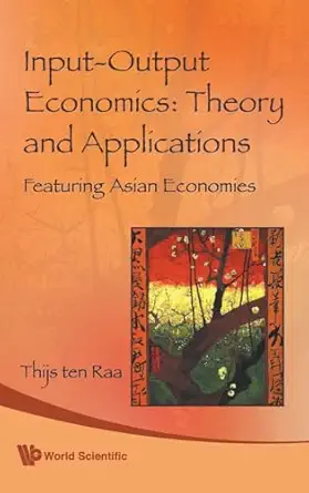 input output economics theory and applications featuring asian economies 1st edition thijs ten raa