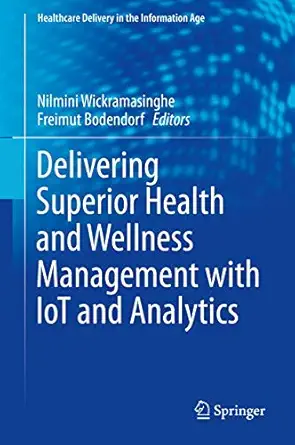 delivering superior health and wellness management with iot and analytics 1st edition nilmini wickramasinghe