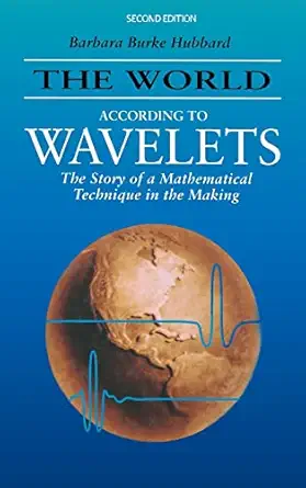 the world according to wavelets the story of a mathematical technique in the making 1st edition barbara burke