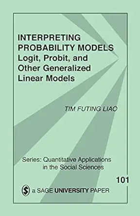 interpreting probability models logit probit and other generalized linear models 1st edition tim f liao